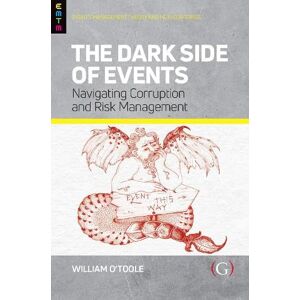 O'Toole, William The Dark Side of Events: Navigating Corruption and Risk Management (Events Management Theory and Methods) O'Toole, William The Dark Side of Events: Navigating Corruption and Risk Management (Events Management Theory and Methods)