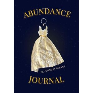 Kawann, Cornelia YOUR ABUNDANCE JOURNAL: A 52 Week Guide for Women Ready to Transform Their Money Mindset and Welcome More into Their Lives Kawann, Cornelia YOUR ABUNDANCE JOURNAL: A 52 Week Guide for Women Ready to Transform Their Money Mindset and Welcome More into Their Lives