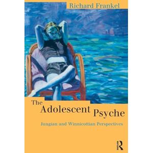 Frankel, Richard The Adolescent Psyche: Jungian and Winnicottian Perspectives (Routledge Studies in Business) Frankel, Richard The Adolescent Psyche: Jungian and Winnicottian Perspectives (Routledge Studies in Business)