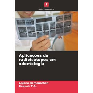Ramanathan, Anjana Aplicações de radioisótopos em odontologia Ramanathan, Anjana Aplicações de radioisótopos em odontologia