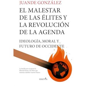 Gonzalez Moyano, Juan de Avila Malestar de Las Elites Y La Revolucion de la Agenda, El: Ideología, moral y el futuro de Occidente (Reflejos de Actualidad) Gonzalez Moyano, Juan de Avila Malestar de Las Elites Y La Revolucion de la Agenda, El: Ideología, moral y el futuro de Occidente (Reflejos de Actualidad)
