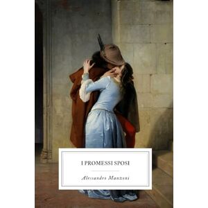 Manzoni, Alessandro I Promessi Sposi: Testo integrale · Edizione classica a lettura scorrevole Manzoni, Alessandro I Promessi Sposi: Testo integrale · Edizione classica a lettura scorrevole
