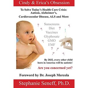 Seneff, Stephanie Cindy & Erica's Obsession to Solve Today’s Health Care Crisis: Autism, Alzheimer’s Disease, Cardiovascular Disease, ALS and More Seneff, Stephanie Cindy & Erica's Obsession to Solve Today’s Health Care Crisis: Autism, Alzheimer’s Disease, Cardiovascular Disease, ALS and More