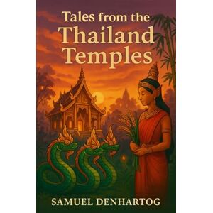 DenHartog, Samuel Tales from the Thailand Temples (Mythology Anthologies) DenHartog, Samuel Tales from the Thailand Temples (Mythology Anthologies)
