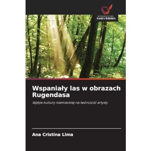 Lima, Ana Cristina Wspanialy las w obrazach Rugendasa: Wp¿yw kultury niemieckiej na twórczo¿¿ artysty Lima, Ana Cristina Wspanialy las w obrazach Rugendasa: Wp¿yw kultury niemieckiej na twórczo¿¿ artysty