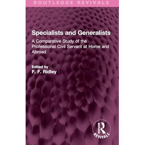 Philosophy Specialists and Generalists: A Comparative Study of the Professional Civil Servant at Home and Abroad (Routledge Revivals) Philosophy Specialists and Generalists: A Comparative Study of the Professional Civil Servant at Home and Abroad (Routledge Revivals)