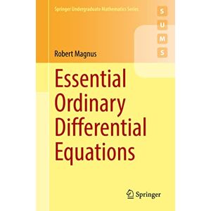 Magnus, Robert Essential Ordinary Differential Equations (Springer Undergraduate Mathematics Series) Magnus, Robert Essential Ordinary Differential Equations (Springer Undergraduate Mathematics Series)