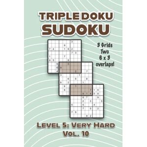 Numerik, Sophia Triple Doku Sudoku 3 Grids Two 6 x 3 Overlaps Level 5: Very Hard Vol. 10: Play Triple Sudoku With Solutions 9 x 9 Nine Numbers Grid Hard Level Volumes ... Puzzle Challenge For All Ages Kids to Adults Numerik, Sophia Triple Doku Sudoku 3 Grids Two 6 x 3 Overlaps Level 5: Very Hard Vol. 10: Play Triple Sudoku With Solutions 9 x 9 Nine Numbers Grid Hard Level Volumes ... Puzzle Challenge For All Ages Kids to Adults