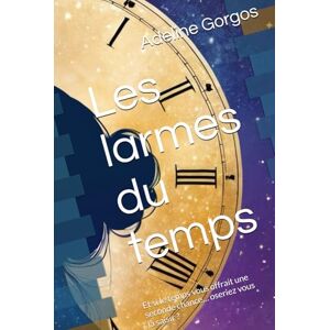 Gorgos, Adeline Les larmes du temps: Et si le temps vous offrait une seconde chance… oseriez vous la saisir ? (Le temps des âmes) Gorgos, Adeline Les larmes du temps: Et si le temps vous offrait une seconde chance… oseriez vous la saisir ? (Le temps des âmes)