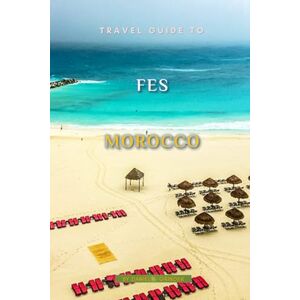 K. Grinder, Daniel Travel Guide To Fes Morocco K. Grinder, Daniel Travel Guide To Fes Morocco