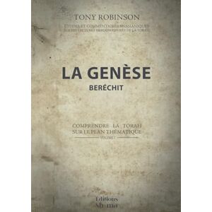 Robinson La Genèse Beréchit: Comprendre la Torah sur le plan thématique Volume 1 (Études et commentaires messianiques sur les lectures hebdomadaires de la Torah) Robinson La Genèse Beréchit: Comprendre la Torah sur le plan thématique Volume 1 (Études et commentaires messianiques sur les lectures hebdomadaires de la Torah)