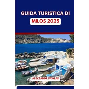 PAWLAK, ALEKSANDR GUIDA TURISTICA DI MILOS 2025: Esplora la gemma nascosta della Grecia PAWLAK, ALEKSANDR GUIDA TURISTICA DI MILOS 2025: Esplora la gemma nascosta della Grecia