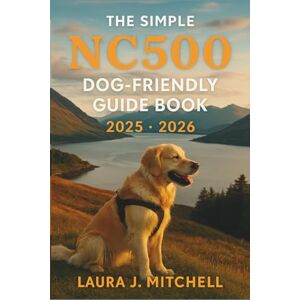 Laura J. Mitchell The Simple NC500 Dog-Friendly Guide Book 2025 2026: The Complete Pet Owner’s Travel Companion to Scotland’s North Coast 500 Laura J. Mitchell The Simple NC500 Dog-Friendly Guide Book 2025 2026: The Complete Pet Owner’s Travel Companion to Scotland’s North Coast 500