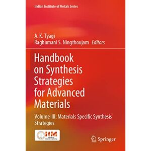 Handbook on Synthesis Strategies for Advanced Materials: Volume-III: Materials Specific Synthesis Strategies (Indian Institute of Metals Series) Handbook on Synthesis Strategies for Advanced Materials: Volume-III: Materials Specific Synthesis Strategies (Indian Institute of Metals Series)