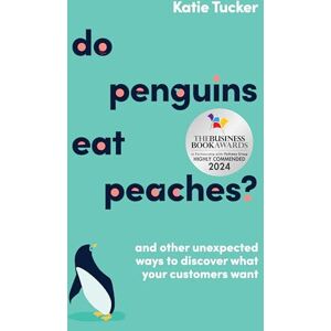 Tucker, Katie Do Penguins Eat Peaches?: And other unexpected ways to discover what your customers want Tucker, Katie Do Penguins Eat Peaches?: And other unexpected ways to discover what your customers want