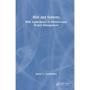 Carmichael, David G. Risk and Systems: With Applications in Infrastructure Project Management Carmichael, David G. Risk and Systems: With Applications in Infrastructure Project Management