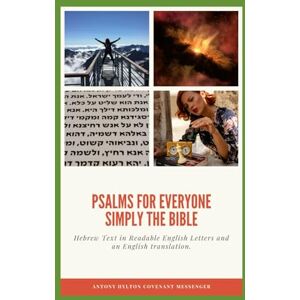 Hylton MA, Antony Simply the Bible Psalms For Everyone: Hebrew Text in Readable English Letters and an English translation. Hylton MA, Antony Simply the Bible Psalms For Everyone: Hebrew Text in Readable English Letters and an English translation.