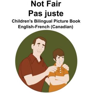 Carlson, Richard English-French (Canadian) Not Fair / Pas juste Children's Bilingual Picture Book Carlson, Richard English-French (Canadian) Not Fair / Pas juste Children's Bilingual Picture Book
