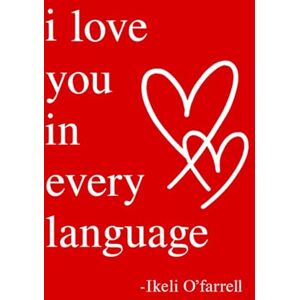 O'farrell, Ikeli I love you in every language: Poems and words that speak the universal language of love O'farrell, Ikeli I love you in every language: Poems and words that speak the universal language of love
