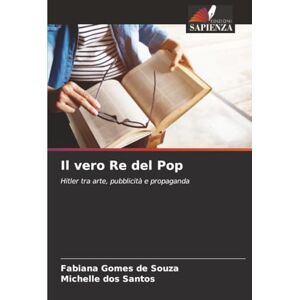 Souza, Fabiana Gomes de Il vero Re del Pop: Hitler tra arte, pubblicità e propaganda Souza, Fabiana Gomes de Il vero Re del Pop: Hitler tra arte, pubblicità e propaganda