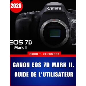 Orion Canon EOS 7D Mark II. Guide de l'utilisateur 2026: Instructions étape par étape pour les réglages de l'appareil photo, l'autofocus et les modes de prise de vue créatifs Orion Canon EOS 7D Mark II. Guide de l'utilisateur 2026: Instructions étape par étape pour les réglages de l'appareil photo, l'autofocus et les modes de prise de vue créatifs