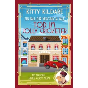 Kildare, Kitty Tod im Jolly Cricketer: Ein 1920er‑Jahre Cosy‑Krimi (Ein Fall für Veronica Vale) Kildare, Kitty Tod im Jolly Cricketer: Ein 1920er‑Jahre Cosy‑Krimi (Ein Fall für Veronica Vale)