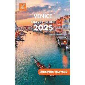 Travels, Inkspire Venice Travel Guide 2025: Navigate Historic Pathways, Savor Regional Flavors, and Connect with the Spirit of La Serenissima Travels, Inkspire Venice Travel Guide 2025: Navigate Historic Pathways, Savor Regional Flavors, and Connect with the Spirit of La Serenissima