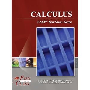 Passyourclass Calculus CLEP Test Study Guide Passyourclass Calculus CLEP Test Study Guide