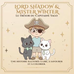 Leon, Alex Lord Shadow & Mister Winter: Le Trésor du Capitaine Yago: Une histoire à colorier sur l’imagination, le dépassement de soi et la magie de voir avec le ... Winter – Bien plus qu’un livre à colorier.) Leon, Alex Lord Shadow & Mister Winter: Le Trésor du Capitaine Yago: Une histoire à colorier sur l’imagination, le dépassement de soi et la magie de voir avec le ... Winter – Bien plus qu’un livre à colorier.)