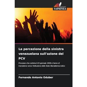 Oduber, Fernando Antonio La percezione della sinistra venezuelana sull'azione del PCV: Processo che culmina il 23 gennaio 1958 e l'anno di transizione verso l'istituzione dello Stato liberaldemocratico Oduber, Fernando Antonio La percezione della sinistra venezuelana sull'azione del PCV: Processo che culmina il 23 gennaio 1958 e l'anno di transizione verso l'istituzione dello Stato liberaldemocratico