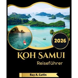 Catlin, Ray A. Koh Samui Reiseführer 2026 Catlin, Ray A. Koh Samui Reiseführer 2026