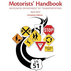 State of Wisconsin Motorists’ Handbook Wisconsin Department of Transportation April 2023 Complete Edition: DMV Driver's Manual for Learner's Permit Test (Color Print), With Study Questions State of Wisconsin Motorists’ Handbook Wisconsin Department of Transportation April 2023 Complete Edition: DMV Driver's Manual for Learner's Permit Test (Color Print), With Study Questions