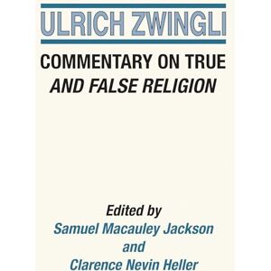 Zwingli, Ulrich Commentary on True and False Religion: 3 (Latin Works and Correspondence of Huldreich Zwingli) Zwingli, Ulrich Commentary on True and False Religion: 3 (Latin Works and Correspondence of Huldreich Zwingli)