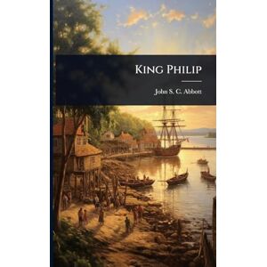 Abbott, John Stevens Cabot King Philip Abbott, John Stevens Cabot King Philip