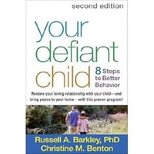 Barkley, Russell A. Your Defiant Child, Second Edition: Eight Steps to Better Behavior Barkley, Russell A. Your Defiant Child, Second Edition: Eight Steps to Better Behavior