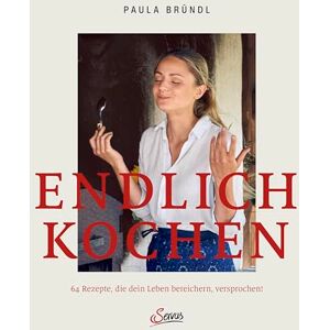 Bründl, Paula Endlich kochen: 64 Rezepte, die dein Leben bereichern, versprochen! Nahrung für die Seele: Gerichte aus der österreichischen Küche, die dich und deine Lieben glücklich machen Bründl, Paula Endlich kochen: 64 Rezepte, die dein Leben bereichern, versprochen! Nahrung für die Seele: Gerichte aus der österreichischen Küche, die dich und deine Lieben glücklich machen