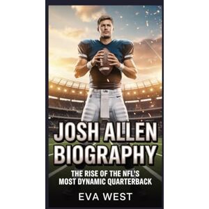 West, Eva Josh Allen Biography: The Rise of the NFL’s Most Dynamic Quarterback West, Eva Josh Allen Biography: The Rise of the NFL’s Most Dynamic Quarterback