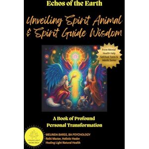 Barss, Melinda Echoes of the Earth Unveiling Spirit Animal & Spirit Guide Wisdom: A Book of Profound Personal Transformation (Mental Health Help Spiritual Teen & Adult Series) Barss, Melinda Echoes of the Earth Unveiling Spirit Animal & Spirit Guide Wisdom: A Book of Profound Personal Transformation (Mental Health Help Spiritual Teen & Adult Series)