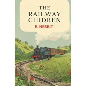 E. NESBIT The Railway Children E. NESBIT The Railway Children