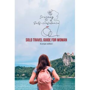 Dinic, Natasa Journey to Self-Confidence: Solo travel guide for Woman Europe edition Dinic, Natasa Journey to Self-Confidence: Solo travel guide for Woman Europe edition