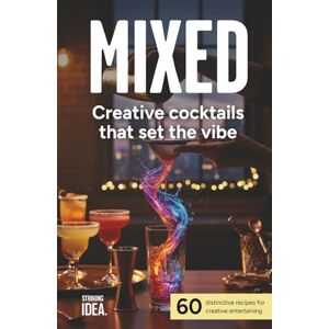 Idea, Striking MIXED: Creative cocktails that set the vibe: 60 distinctive recipes for creative entertaining (MIXED: Creative Cocktails & Home Mixology Series) Idea, Striking MIXED: Creative cocktails that set the vibe: 60 distinctive recipes for creative entertaining (MIXED: Creative Cocktails & Home Mixology Series)