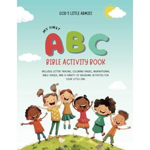 Gabriel, Deborah My First ABC Bible Activity Book: Includes Letter Tracing, Coloring Pages, Inspirational Bible Verses, and a Variety of Engaging Activities for Your Little One. Gabriel, Deborah My First ABC Bible Activity Book: Includes Letter Tracing, Coloring Pages, Inspirational Bible Verses, and a Variety of Engaging Activities for Your Little One.