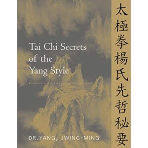 Yang Ph.D., Dr. Jwing-Ming Tai Chi Secrets of the Yang Style: Chinese Classics, Translations, Commentary Yang Ph.D., Dr. Jwing-Ming Tai Chi Secrets of the Yang Style: Chinese Classics, Translations, Commentary
