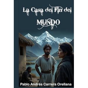 Orellana, Pablo Andrés Carrera La Casa del Fin del Mundo: Azahel el Profeta Orellana, Pablo Andrés Carrera La Casa del Fin del Mundo: Azahel el Profeta