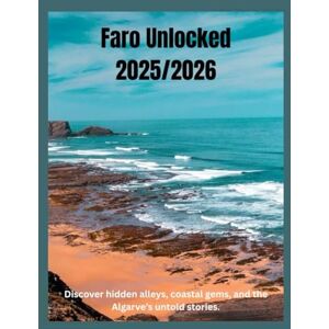 Poole, Kara j. Faro Unlocked 2025/2026: The Real Heart of Portugal’s South: Discover hidden alleys, coastal gems, and the Algarve’s untold stories. (The Explorer Series) Poole, Kara j. Faro Unlocked 2025/2026: The Real Heart of Portugal’s South: Discover hidden alleys, coastal gems, and the Algarve’s untold stories. (The Explorer Series)
