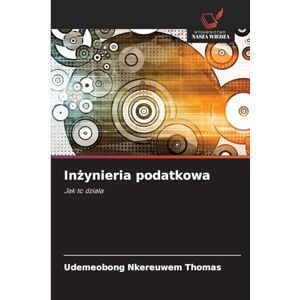 THOMAS, UDEMEOBONG NKEREUWEM Inżynieria podatkowa: Jak to dzia¿a THOMAS, UDEMEOBONG NKEREUWEM Inżynieria podatkowa: Jak to dzia¿a