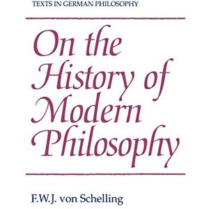 von Schelling, F. W. J. On the History of Modern Philosophy (Texts in German Philosophy) von Schelling, F. W. J. On the History of Modern Philosophy (Texts in German Philosophy)