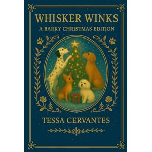 Cervantes, Tessa Whisker Winks: A Barky Christmas Edition Cervantes, Tessa Whisker Winks: A Barky Christmas Edition