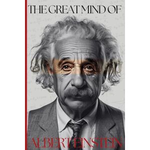 Editorials, Phronesis The Great Mind of Albert Einstein: The Life, Genius, and Legacy of the Man Who Redefined Time, Space, and Human Thought (The Greatest Minds) Editorials, Phronesis The Great Mind of Albert Einstein: The Life, Genius, and Legacy of the Man Who Redefined Time, Space, and Human Thought (The Greatest Minds)