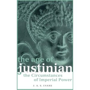 Evans, J. A. S. The Age of Justinian: The Circumstances of Imperial Power (Roman Imperial Biographies) Evans, J. A. S. The Age of Justinian: The Circumstances of Imperial Power (Roman Imperial Biographies)